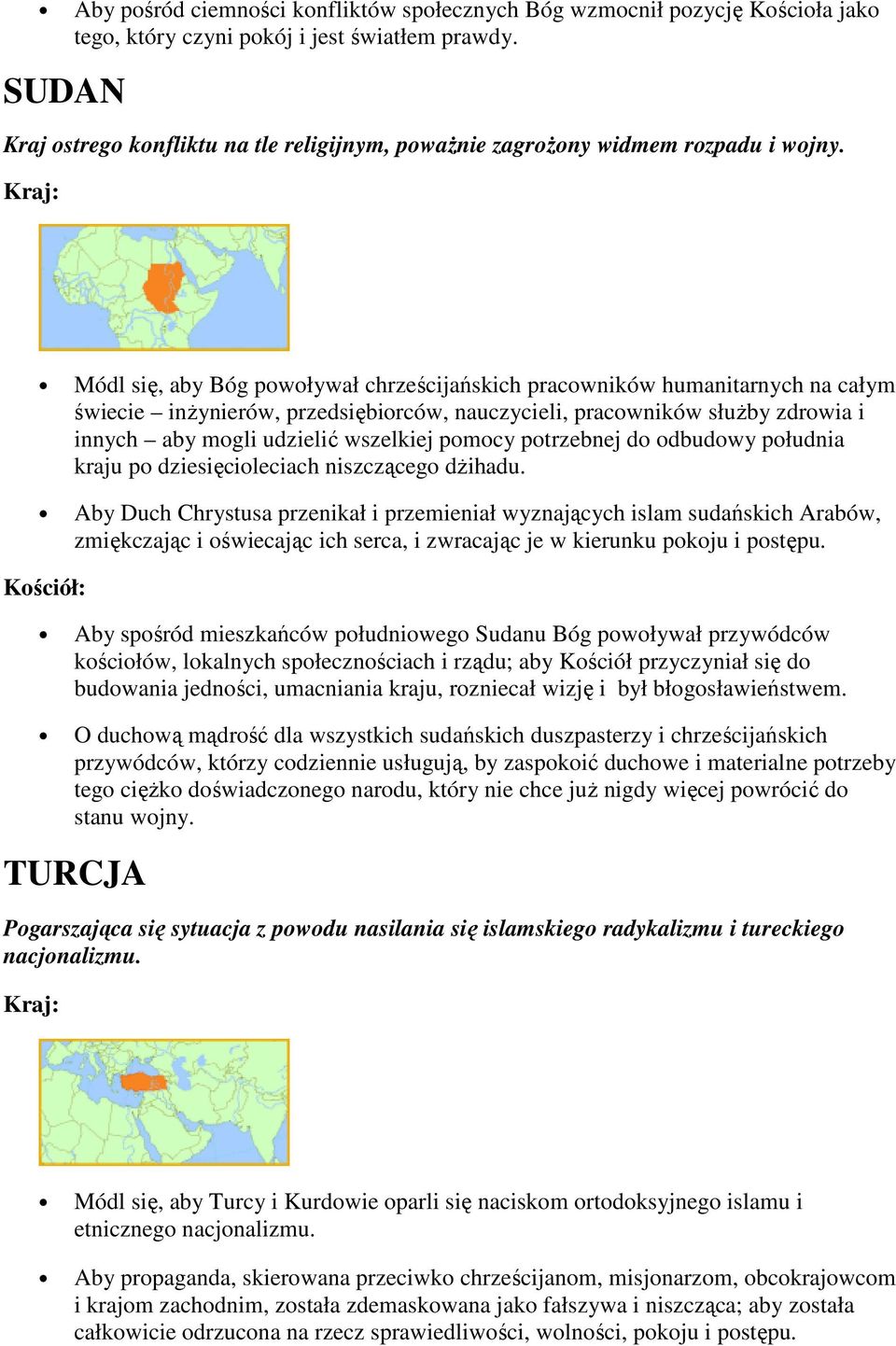 Módl się, aby Bóg powoływał chrześcijańskich pracowników humanitarnych na całym świecie inŝynierów, przedsiębiorców, nauczycieli, pracowników słuŝby zdrowia i innych aby mogli udzielić wszelkiej