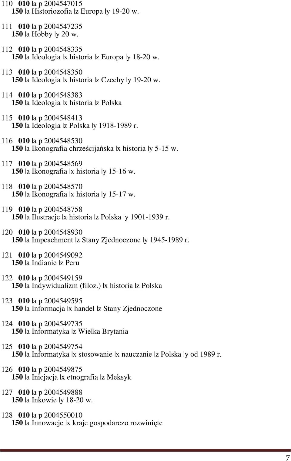 116 010 a p 2004548530 150 a Ikonografia chrześcijańska x historia y 5-15 w. 117 010 a p 2004548569 150 a Ikonografia x historia y 15-16 w.