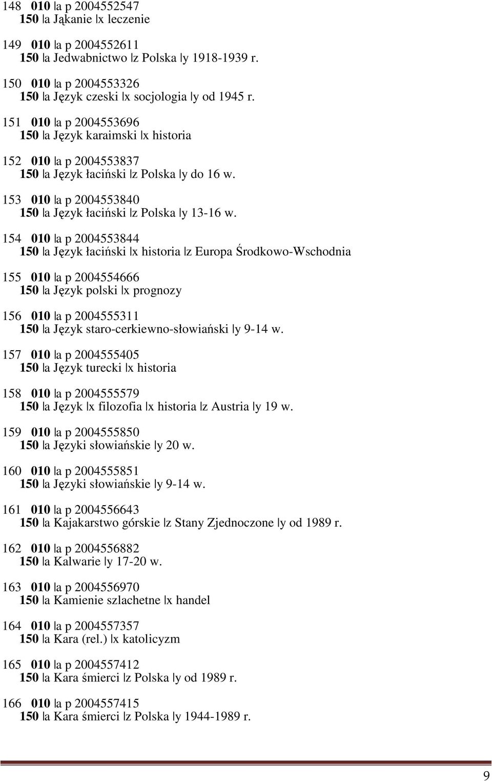 154 010 a p 2004553844 150 a Język łaciński x historia z Europa Środkowo-Wschodnia 155 010 a p 2004554666 150 a Język polski x prognozy 156 010 a p 2004555311 150 a Język staro-cerkiewno-słowiański y