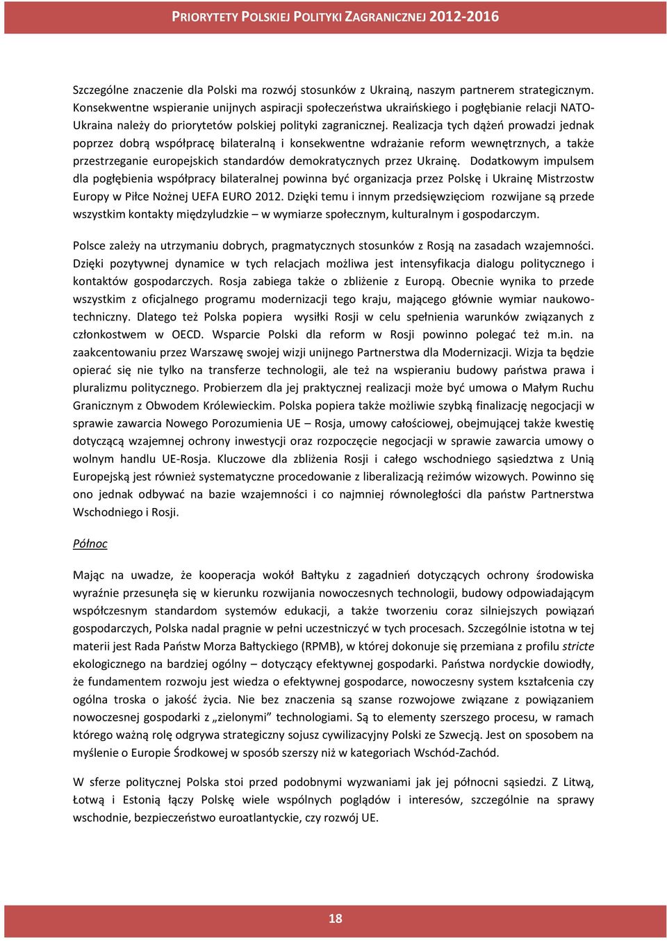 Realizacja tych dążeń prowadzi jednak poprzez dobrą współpracę bilateralną i konsekwentne wdrażanie reform wewnętrznych, a także przestrzeganie europejskich standardów demokratycznych przez Ukrainę.