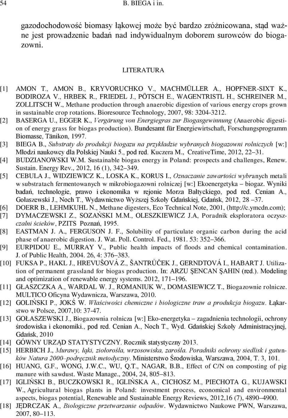 , Methane production through anaerobic digestion of various energy crops grown in sustainable crop rotations. Bioresource Technology, 2007, 98: 3204-3212. [2] BASERGA U., EGGER K.