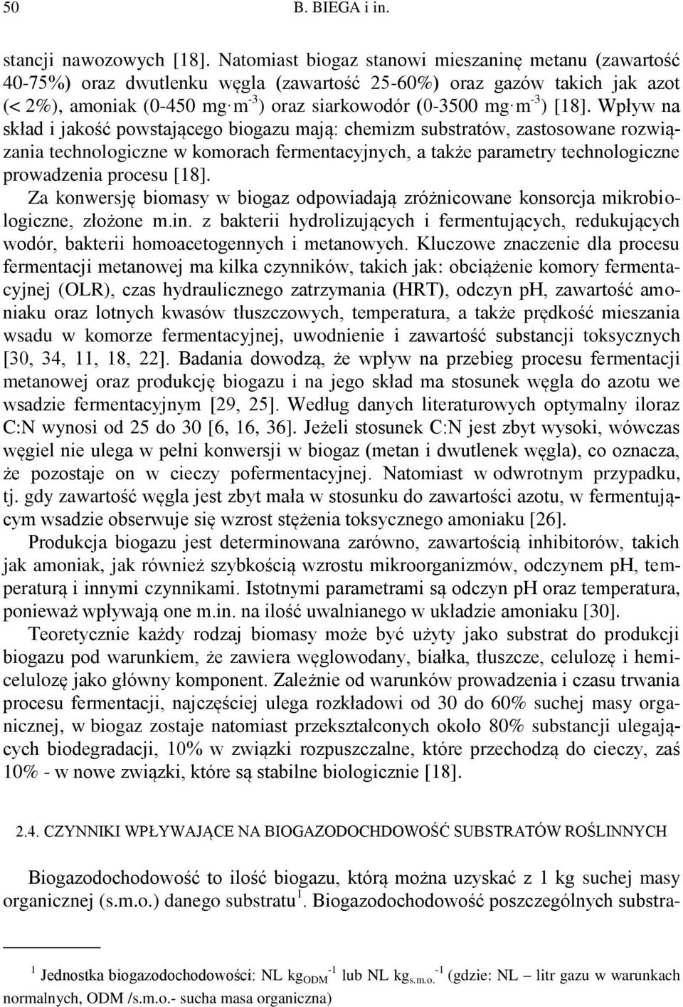 [18]. Wpływ na skład i jakość powstającego biogazu mają: chemizm substratów, zastosowane rozwiązania technologiczne w komorach fermentacyjnych, a także parametry technologiczne prowadzenia procesu