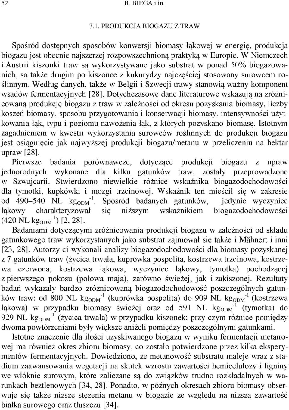 Według danych, także w Belgii i Szwecji trawy stanowią ważny komponent wsadów fermentacyjnych [28].