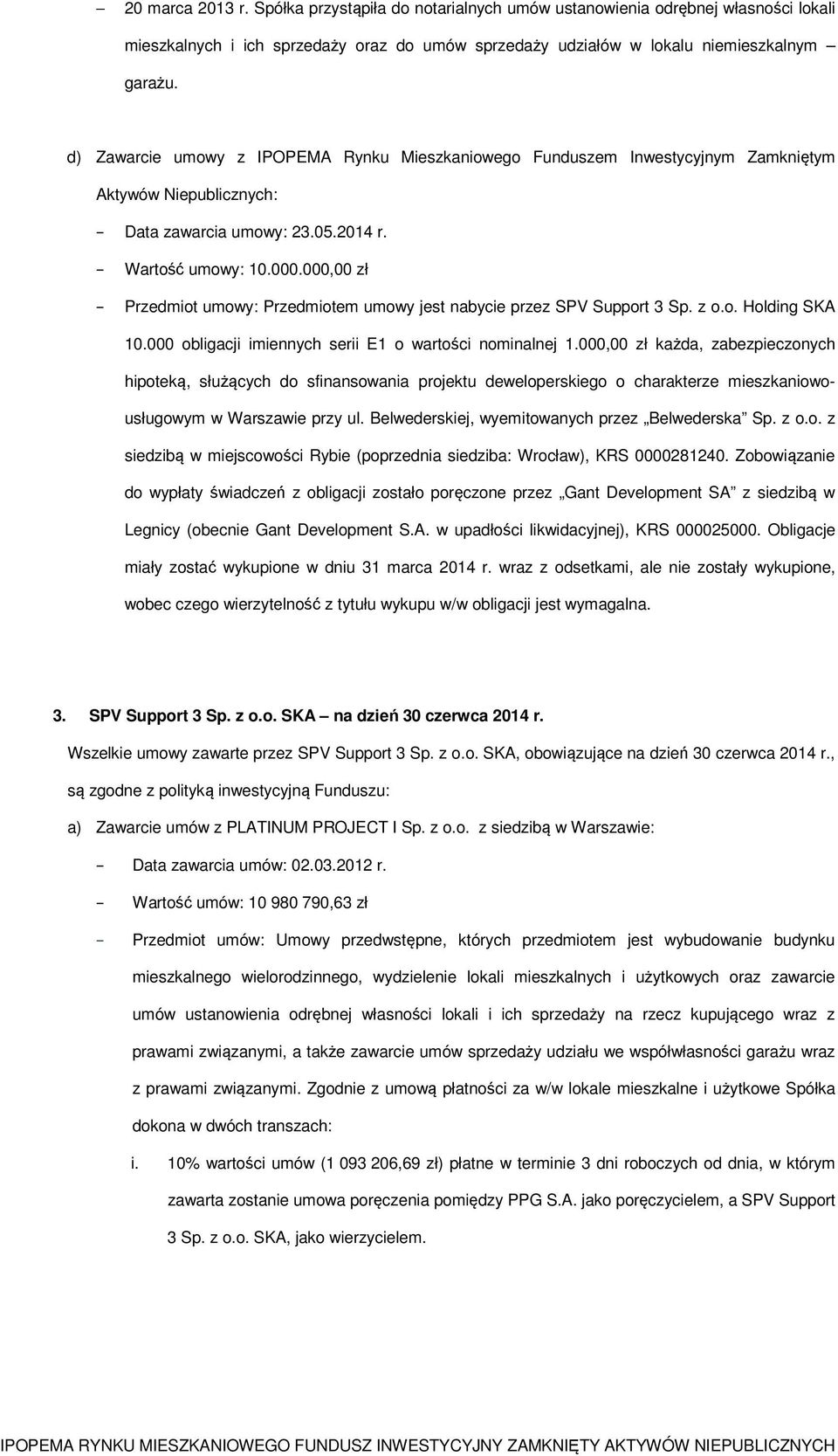 000,00 zł Przedmiot umowy: Przedmiotem umowy jest nabycie przez SPV Support 3 Sp. z o.o. Holding SKA 10.000 obligacji imiennych serii E1 o wartości nominalnej 1.