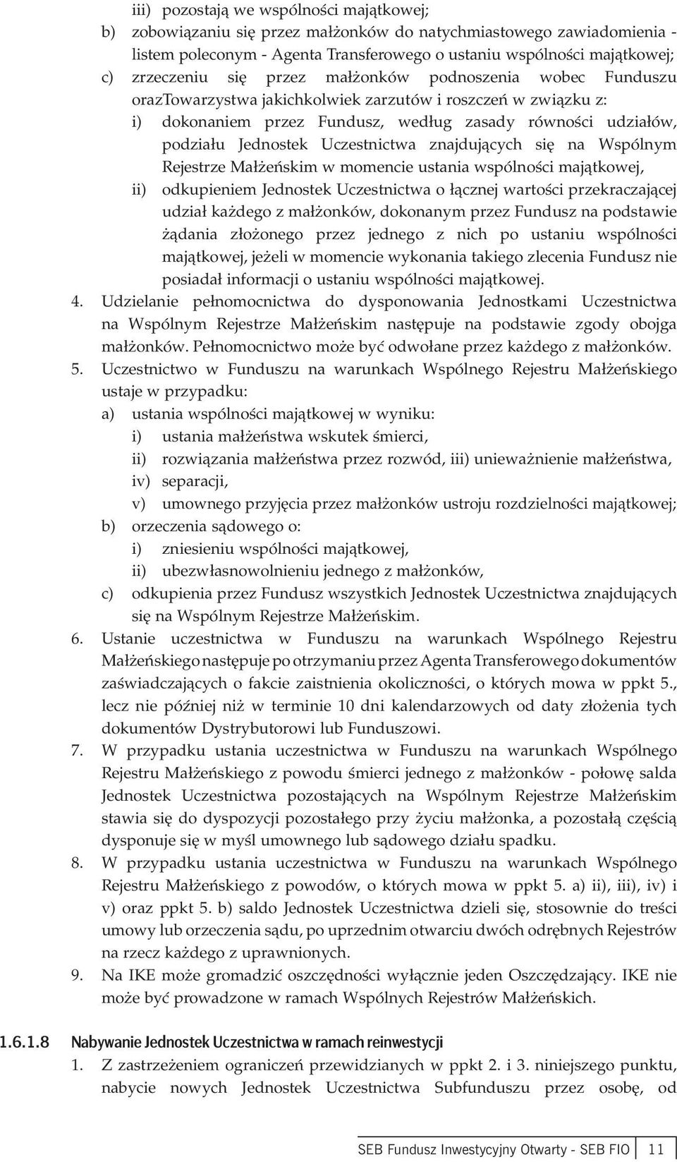 Uczestnictwa znajdujących się na Wspólnym Rejestrze Małżeńskim w momencie ustania wspólności majątkowej, ii) odkupieniem Jednostek Uczestnictwa o łącznej wartości przekraczającej udział każdego z