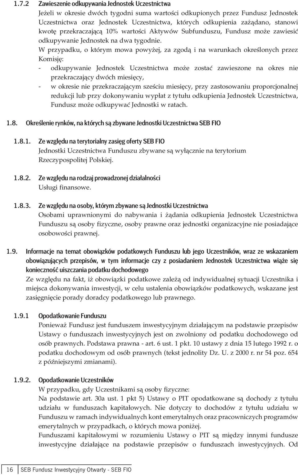 W przypadku, o którym mowa powyżej, za zgodą i na warunkach określonych przez Komisję: - odkupywanie Jednostek Uczestnictwa może zostać zawieszone na okres nie przekraczający dwóch miesięcy, - w