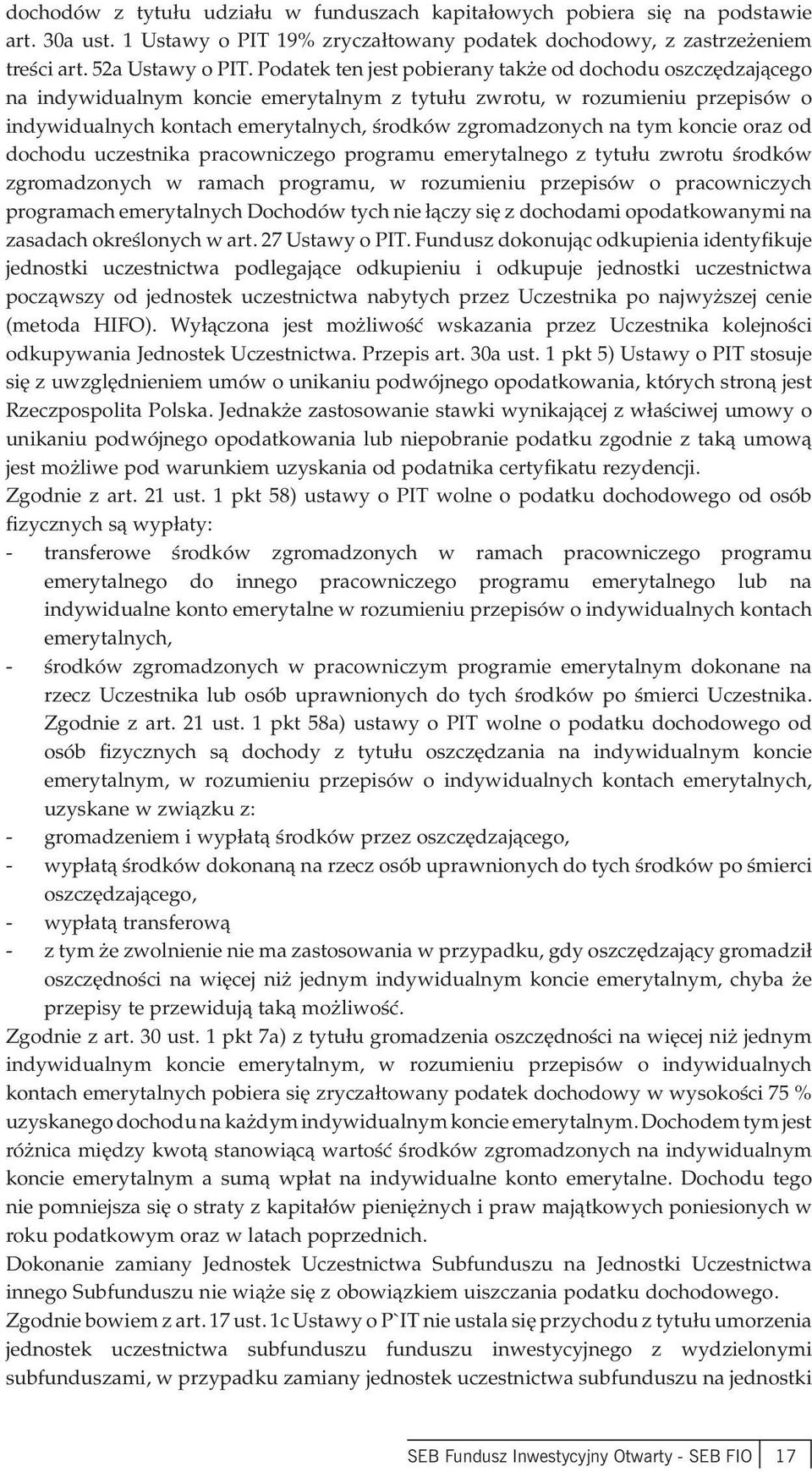 tym koncie oraz od dochodu uczestnika pracowniczego programu emerytalnego z tytułu zwrotu środków zgromadzonych w ramach programu, w rozumieniu przepisów o pracowniczych programach emerytalnych