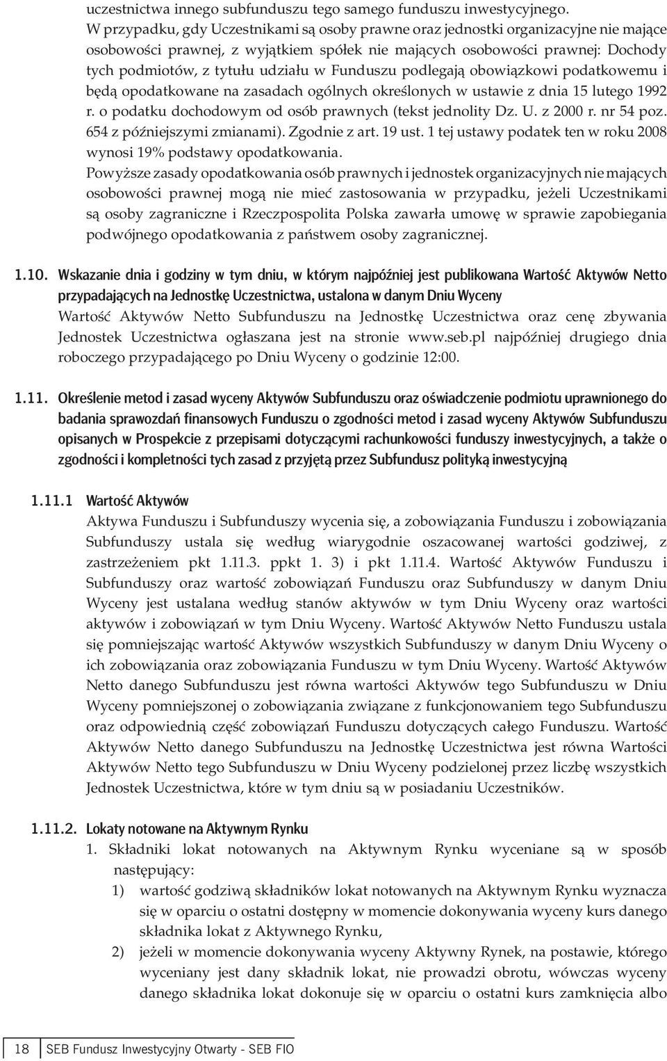 w Funduszu podlegają obowiązkowi podatkowemu i będą opodatkowane na zasadach ogólnych określonych w ustawie z dnia 15 lutego 1992 r. o podatku dochodowym od osób prawnych (tekst jednolity Dz. U.