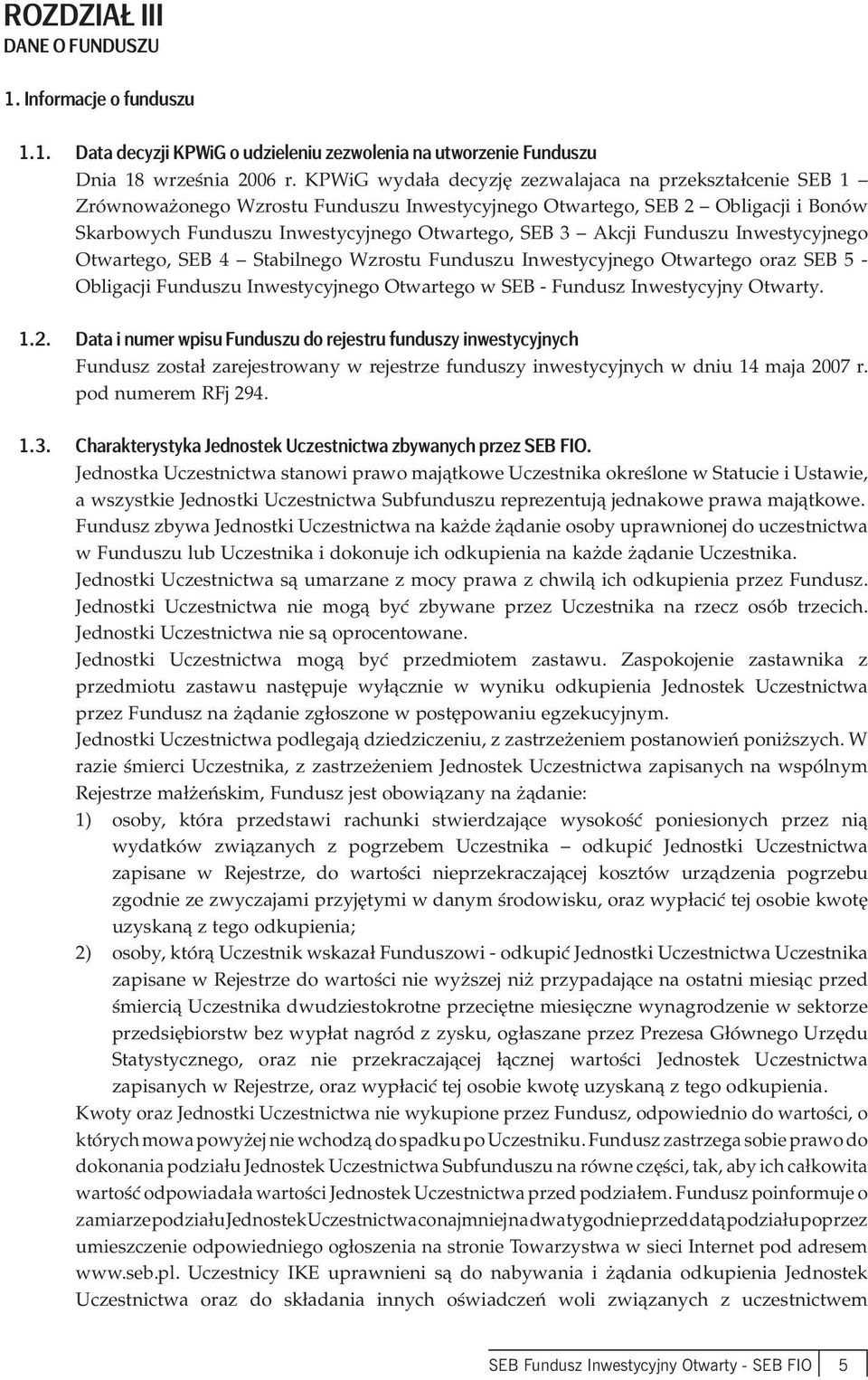 Funduszu Inwestycyjnego Otwartego, SEB 4 Stabilnego Wzrostu Funduszu Inwestycyjnego Otwartego oraz SEB 5 - Obligacji Funduszu Inwestycyjnego Otwartego w SEB - Fundusz Inwestycyjny Otwarty. 1.2.