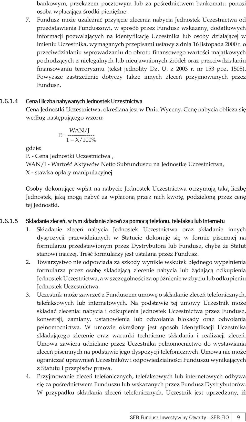 Uczestnika lub osoby działającej w imieniu Uczestnika, wymaganych przepisami ustawy z dnia 16 listopada 2000 r.