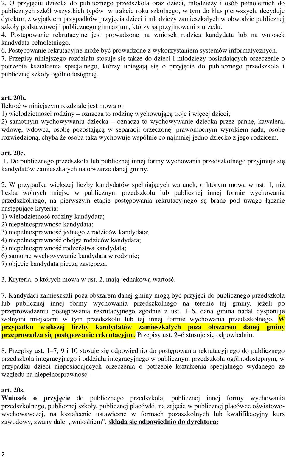 Postępowanie rekrutacyjne jest prowadzone na wniosek rodzica kandydata lub na wniosek kandydata pełnoletniego. 6.