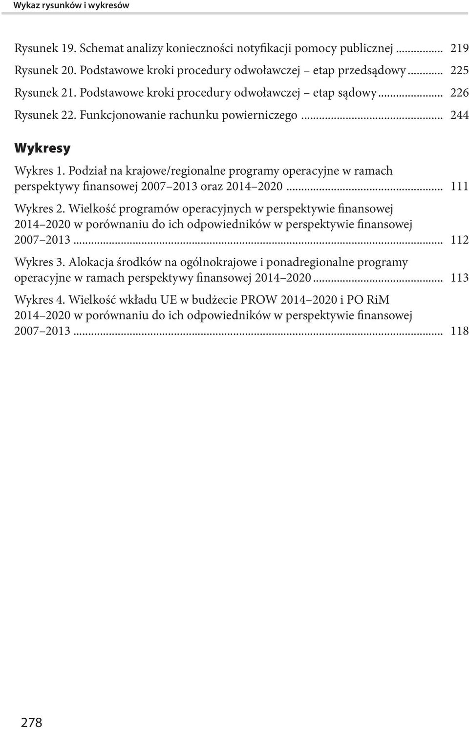 Podział na krajowe/regionalne programy operacyjne w ramach perspektywy finansowej 2007 2013 oraz 2014 2020... 111 Wykres 2.