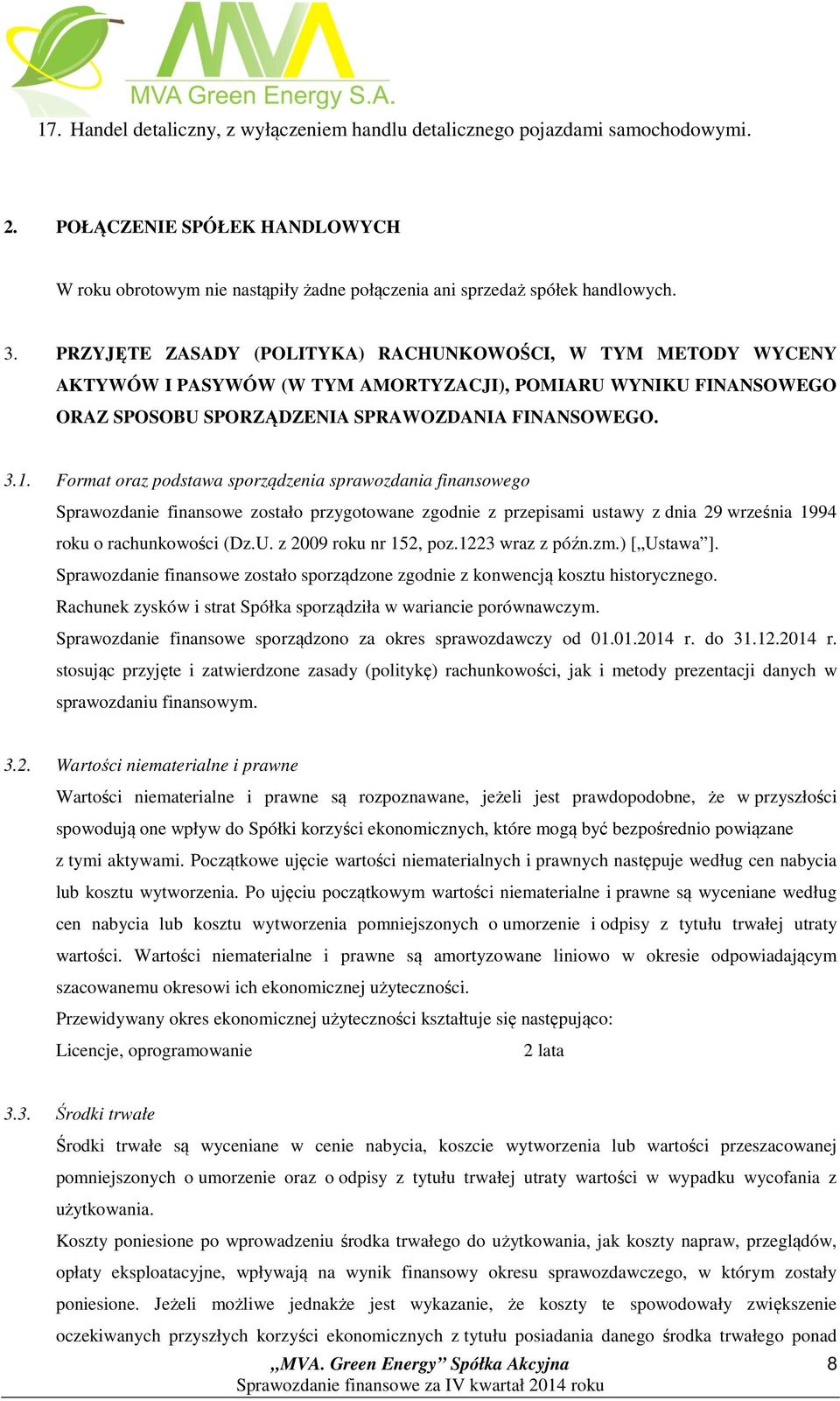 Format oraz podstawa sporządzenia sprawozdania finansowego Sprawozdanie finansowe zostało przygotowane zgodnie z przepisami ustawy z dnia 29 września 1994 roku o rachunkowości (Dz.U.