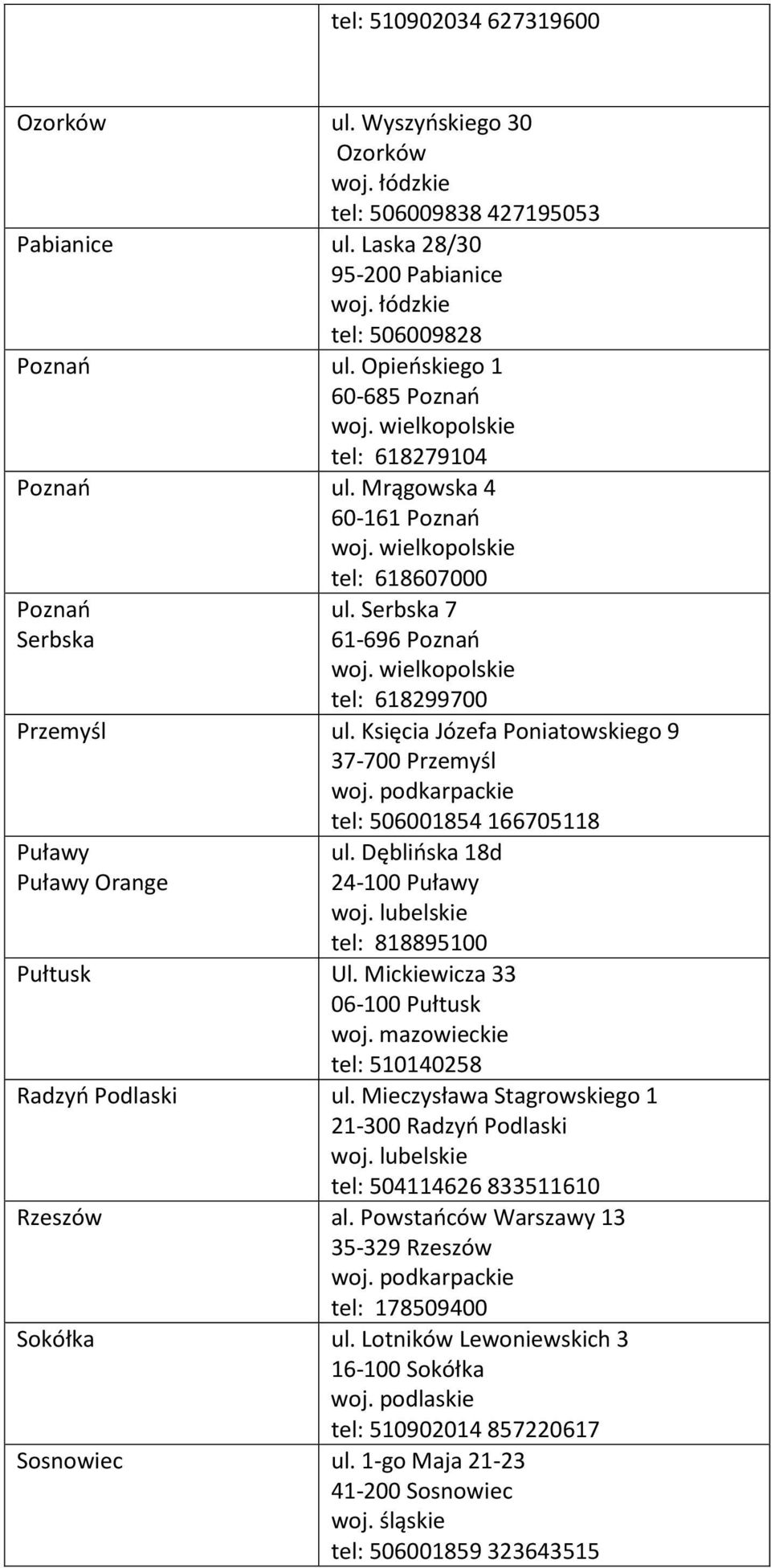 Księcia Józefa Poniatowskiego 9 37-700 Przemyśl woj. podkarpackie tel: 506001854 166705118 Puławy Puławy Orange ul. Dęblińska 18d 24-100 Puławy tel: 818895100 Pułtusk Ul.