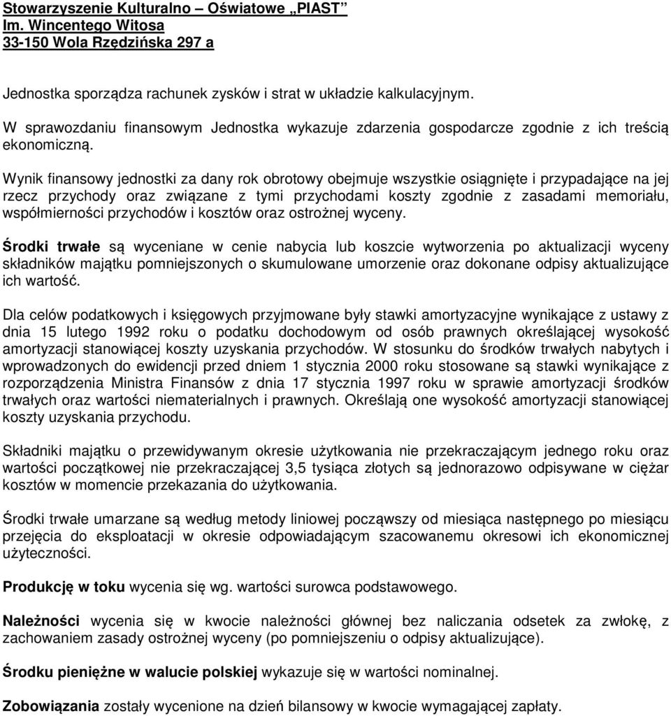 Wynik finansowy jednostki za dany rok obrotowy obejmuje wszystkie osiągnięte i przypadające na jej rzecz przychody oraz związane z tymi przychodami koszty zgodnie z zasadami memoriału, współmierności