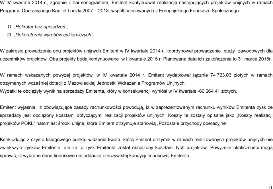 Społecznego: 1) Rekruter bez uprzedzeń, 2) Dekoratornia wyrobów cukierniczych, W zakresie prowadzenia obu projektów unijnych Emitent w IV kwartale 2014 r.