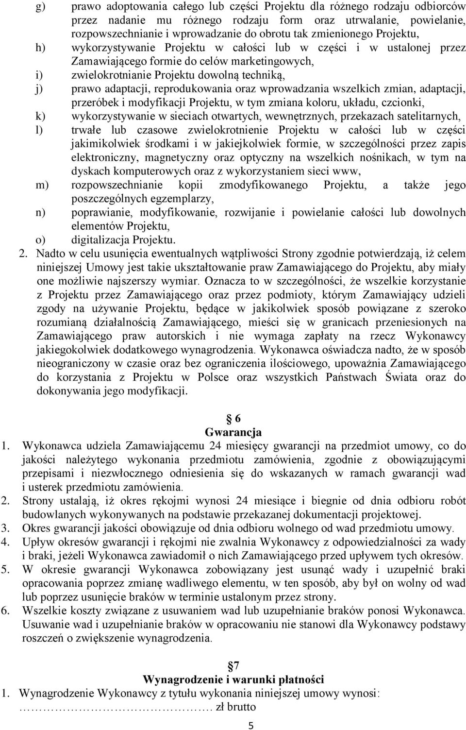 adaptacji, reprodukowania oraz wprowadzania wszelkich zmian, adaptacji, przeróbek i modyfikacji Projektu, w tym zmiana koloru, układu, czcionki, k) wykorzystywanie w sieciach otwartych, wewnętrznych,