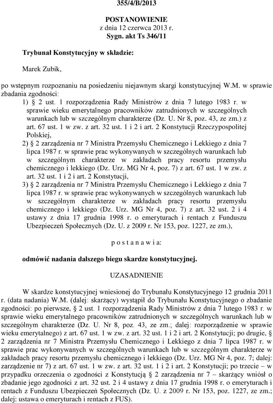 ) z art. 67 ust. 1 w zw. z art. 32 ust. 1 i 2 i art. 2 Konstytucji Rzeczypospolitej Polskiej, 2) 2 zarządzenia nr 7 Ministra Przemysłu Chemicznego i Lekkiego z dnia 7 lipca 1987 r.