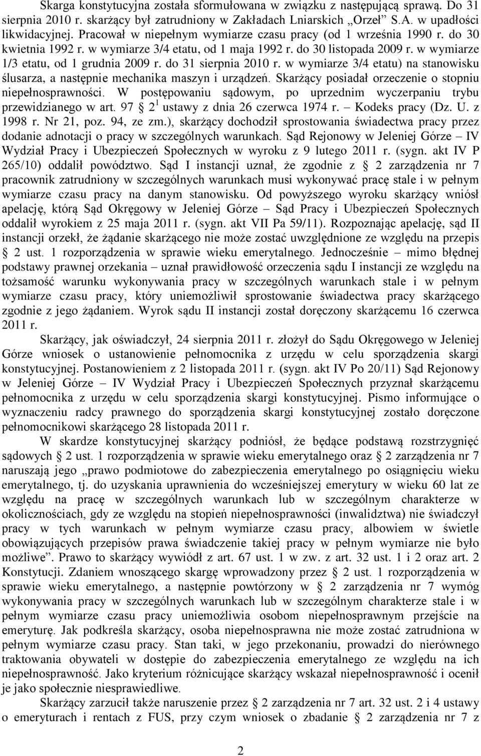 do 31 sierpnia 2010 r. w wymiarze 3/4 etatu) na stanowisku ślusarza, a następnie mechanika maszyn i urządzeń. Skarżący posiadał orzeczenie o stopniu niepełnosprawności.