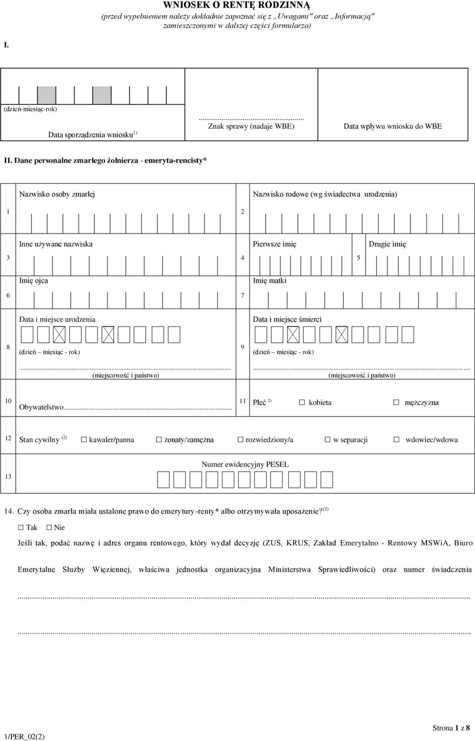 Dane personalne zmarłego żołnierza - emeryta-rencisty* Nazwisko osoby zmarłej Nazwisko rodowe (wg świadectwa urodzenia) 1 2 Inne używane nazwiska Pierwsze imię Drugie imię 3 4 5 Imię ojca Imię matki