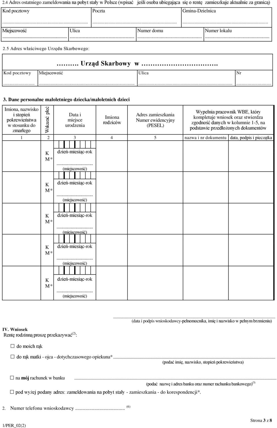 Dane personalne małoletniego dziecka/małoletnich dzieci Imiona, nazwisko i stopień pokrewieństwa w stosunku do zmarłego Data i miejsce urodzenia Imiona rodziców Adres zamieszkania Numer ewidencyjny