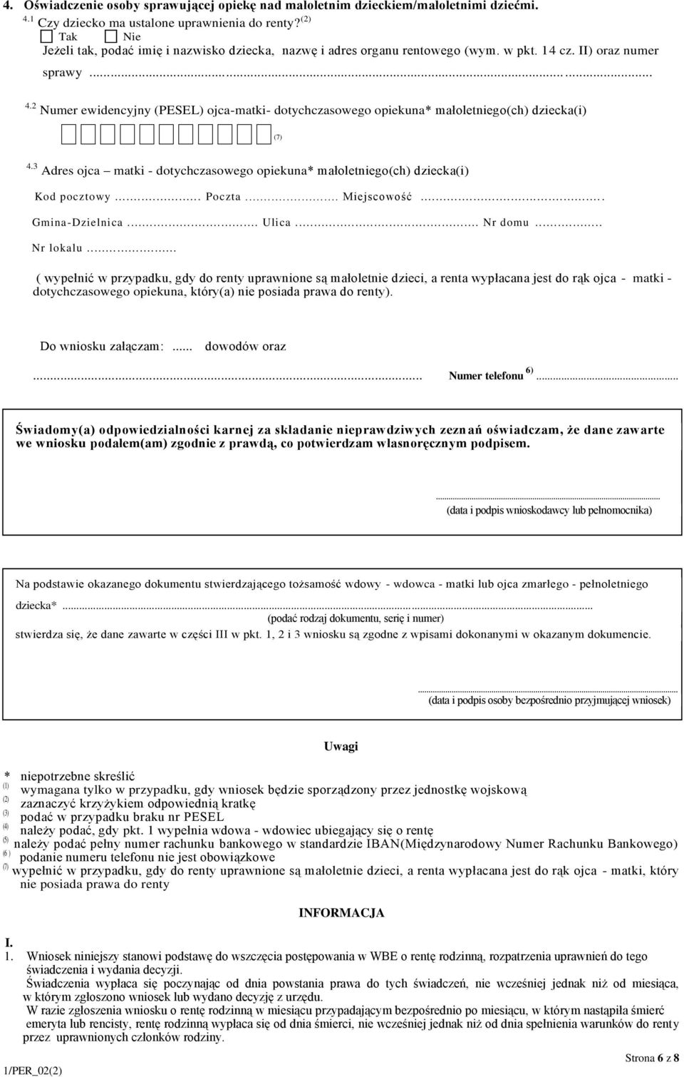 2 Numer ewidencyjny (PESEL) ojca-matki- dotychczasowego opiekuna* małoletniego(ch) dziecka(i) (7) 4.3 Adres ojca matki - dotychczasowego opiekuna* małoletniego(ch) dziecka(i)... Poczta.