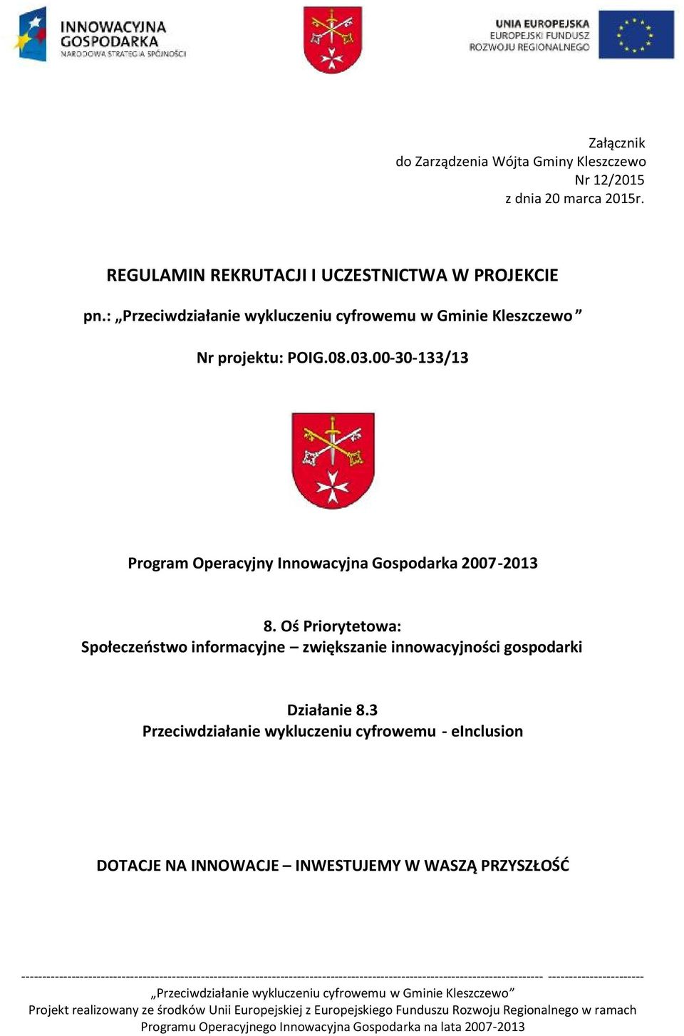 : Przeciwdziałanie wykluczeniu cyfrowemu w Gminie Kleszczewo Nr projektu: POIG.08.03.