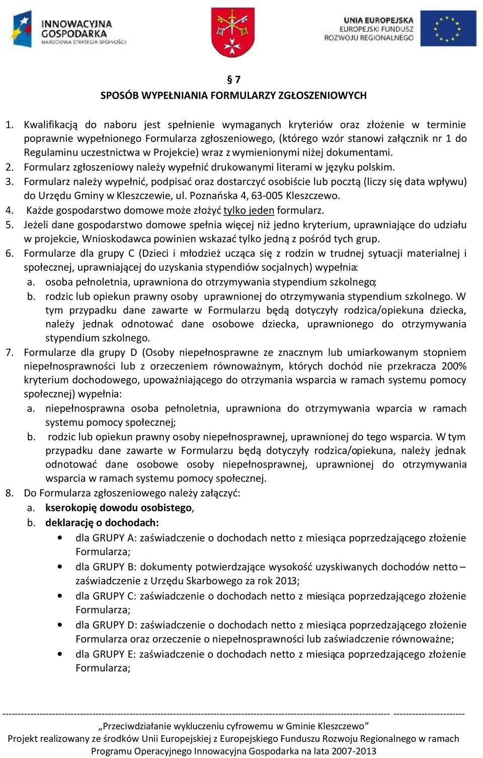 w Projekcie) wraz z wymienionymi niżej dokumentami. 2. Formularz zgłoszeniowy należy wypełnić drukowanymi literami w języku polskim. 3.