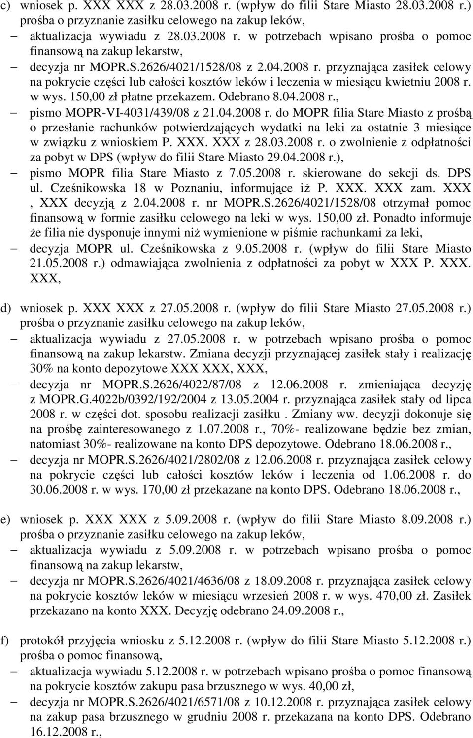 04.2008 r. do MOPR filia Stare Miasto z prośbą o przesłanie rachunków potwierdzających wydatki na leki za ostatnie 3 miesiące w związku z wnioskiem P. XXX. XXX z 28.03.2008 r. o zwolnienie z odpłatności za pobyt w DPS (wpływ do filii Stare Miasto 29.