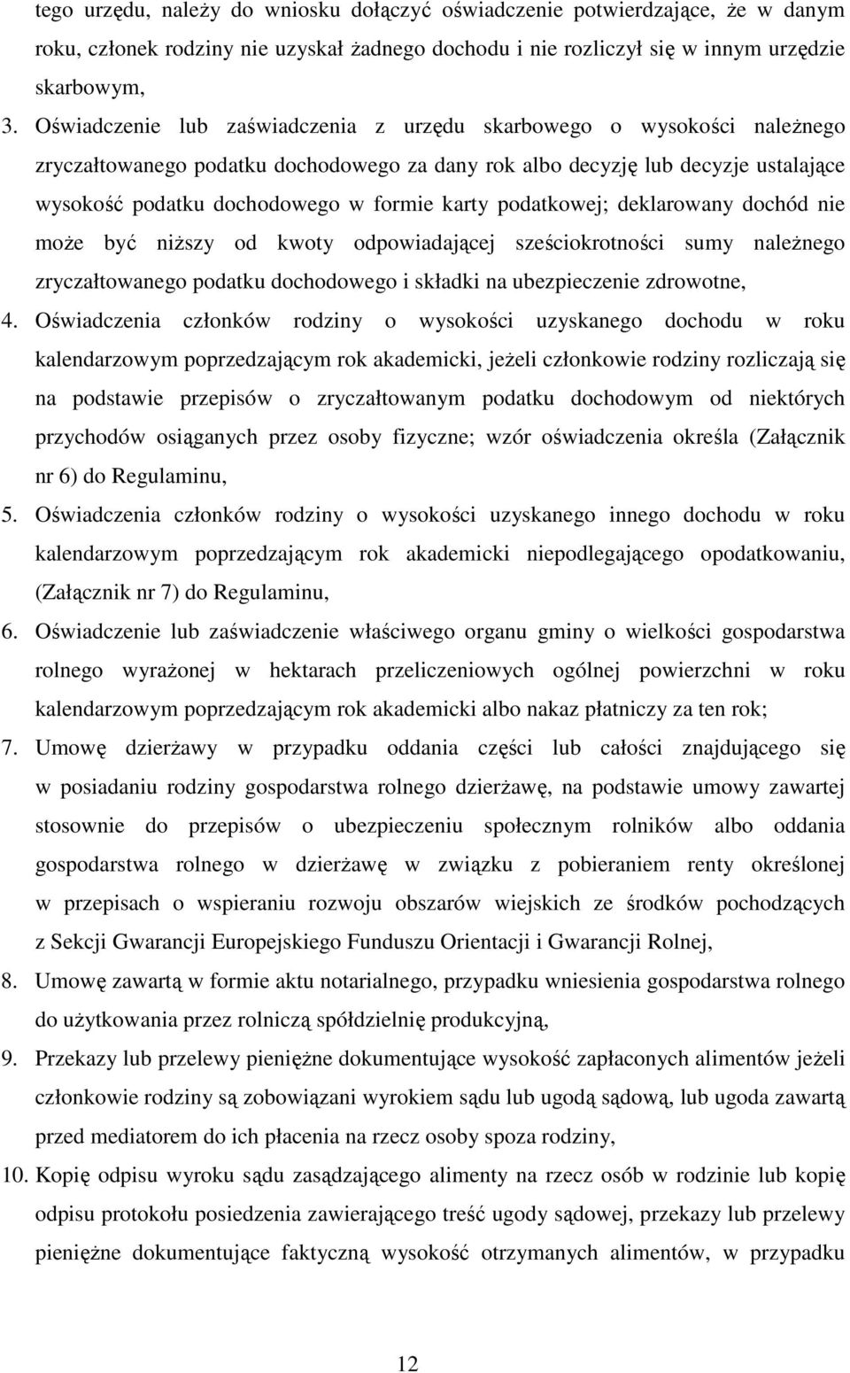 karty podatkowej; deklarowany dochód nie może być niższy od kwoty odpowiadającej sześciokrotności sumy należnego zryczałtowanego podatku dochodowego i składki na ubezpieczenie zdrowotne, 4.