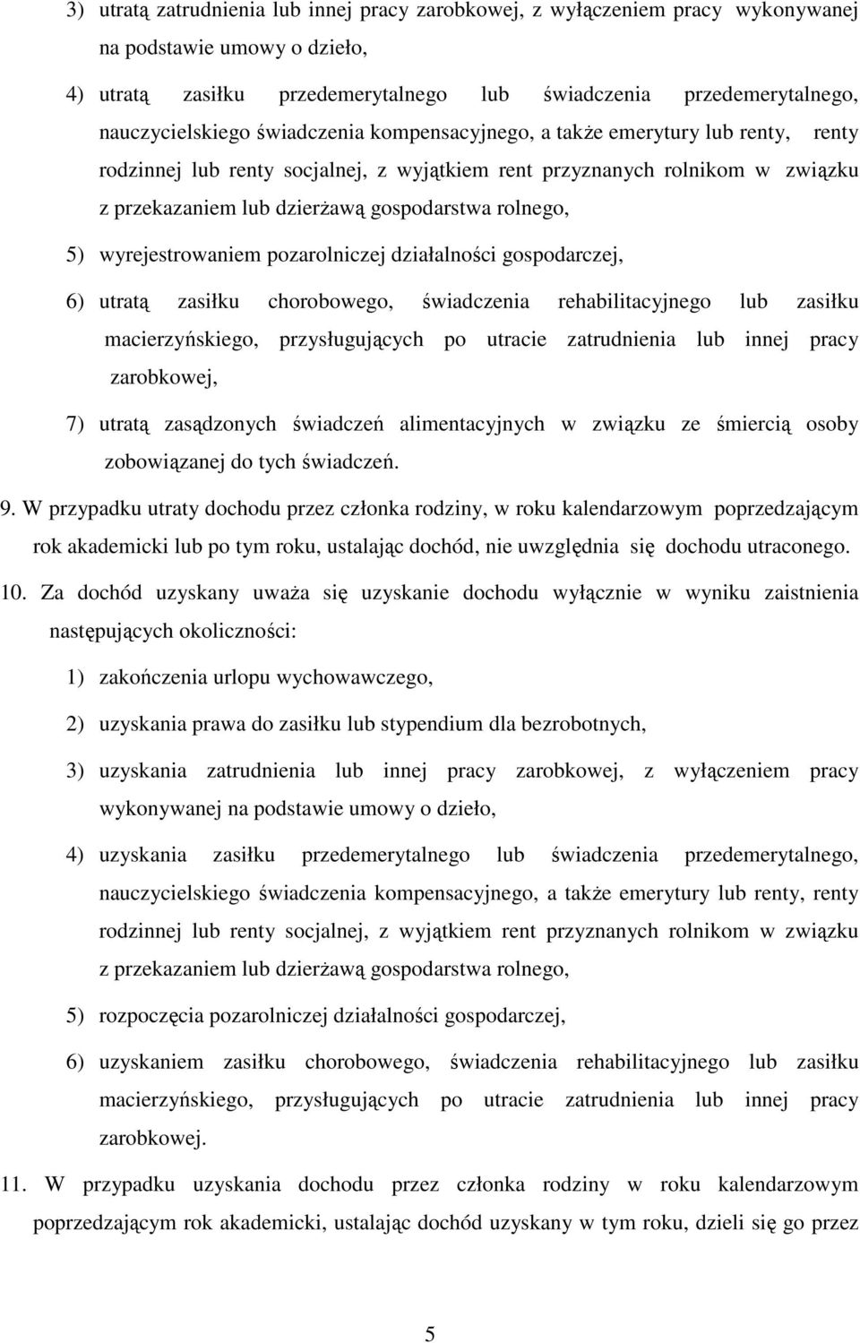 wyrejestrowaniem pozarolniczej działalności gospodarczej, 6) utratą zasiłku chorobowego, świadczenia rehabilitacyjnego lub zasiłku macierzyńskiego, przysługujących po utracie zatrudnienia lub innej