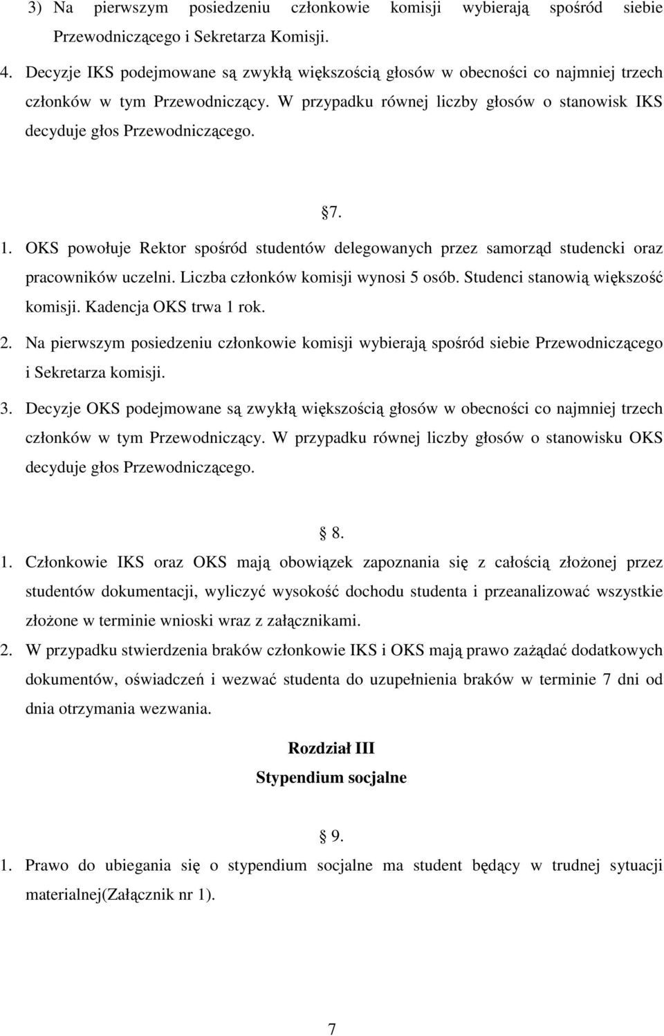 1. OKS powołuje Rektor spośród studentów delegowanych przez samorząd studencki oraz pracowników uczelni. Liczba członków komisji wynosi 5 osób. Studenci stanowią większość komisji.