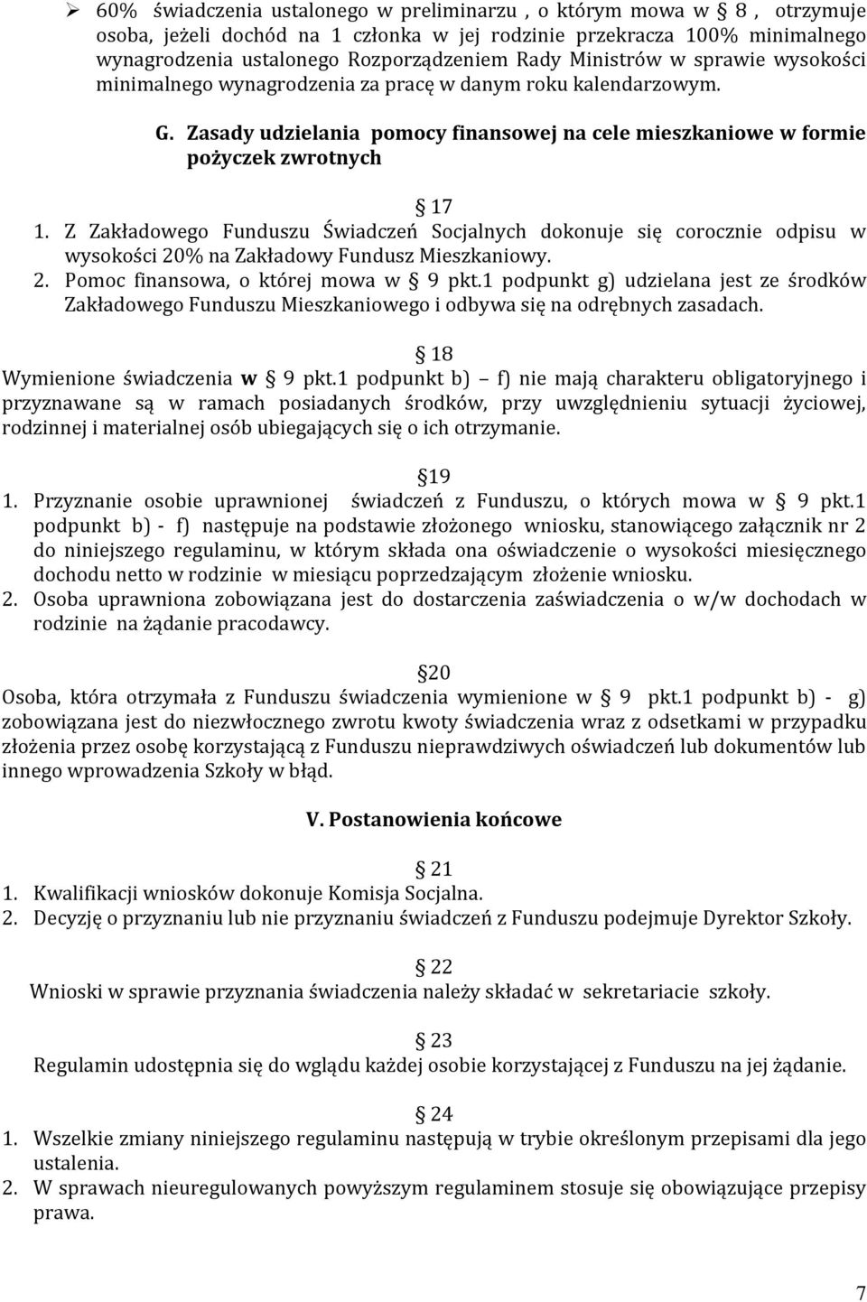 Z Zakładowego Funduszu Świadczeń Socjalnych dokonuje się corocznie odpisu w wysokości 20% na Zakładowy Fundusz Mieszkaniowy. 2. Pomoc finansowa, o której mowa w 9 pkt.