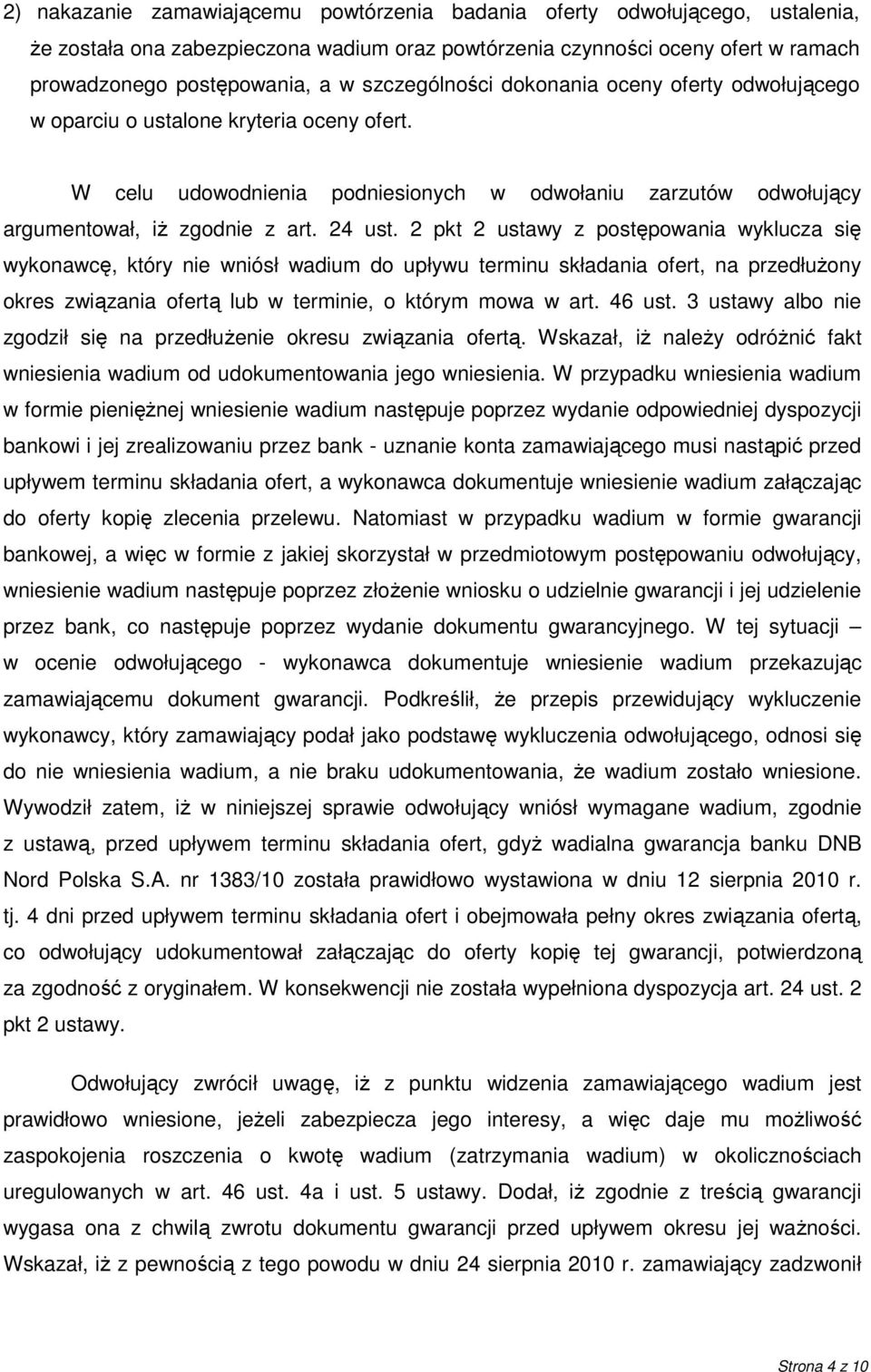 2 pkt 2 ustawy z postępowania wyklucza się wykonawcę, który nie wniósł wadium do upływu terminu składania ofert, na przedłuŝony okres związania ofertą lub w terminie, o którym mowa w art. 46 ust.