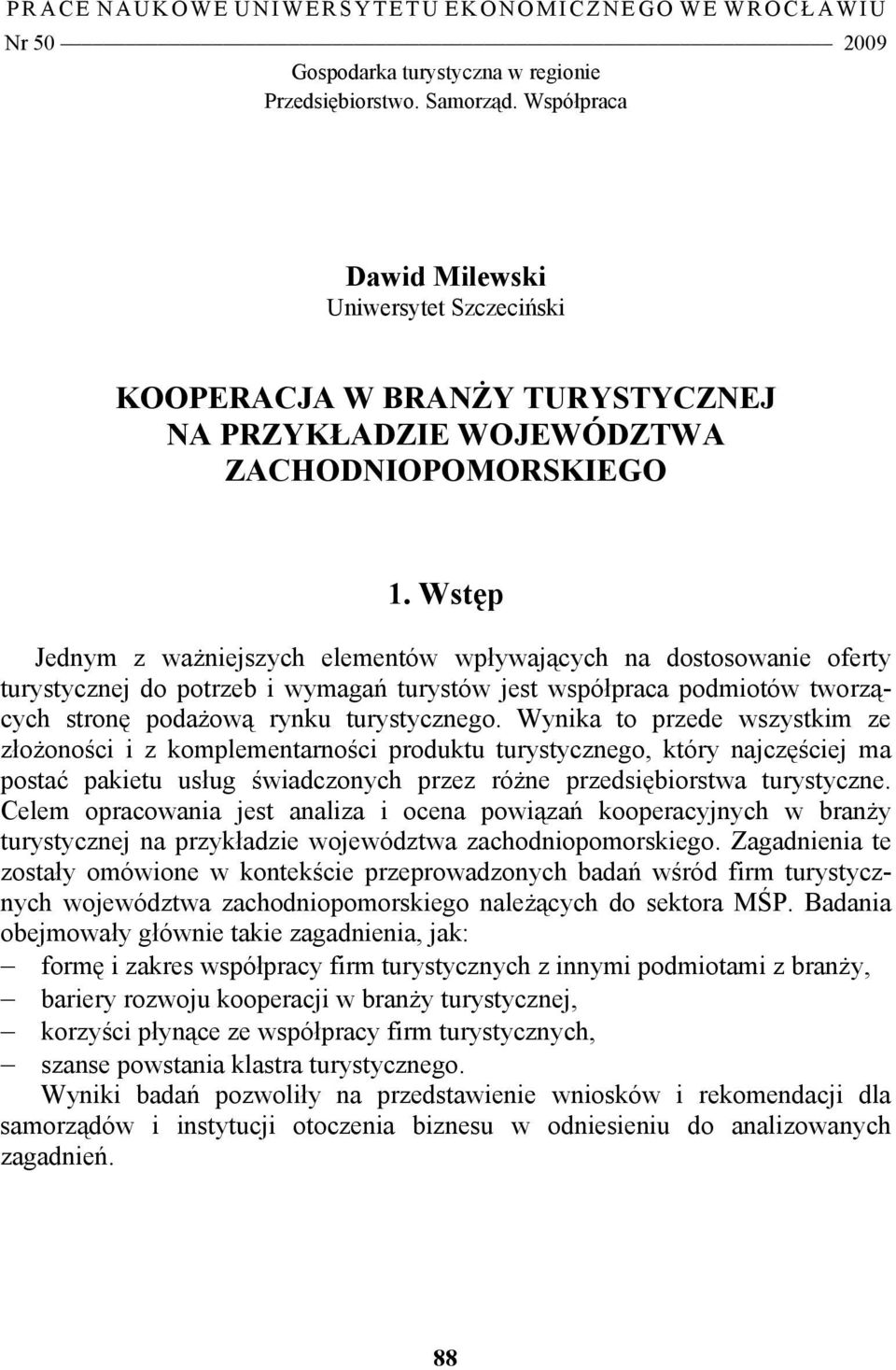 Wstęp Jednym z ważniejszych elementów wpływających na dostosowanie oferty turystycznej do potrzeb i wymagań turystów jest współpraca podmiotów tworzących stronę podażową rynku turystycznego.