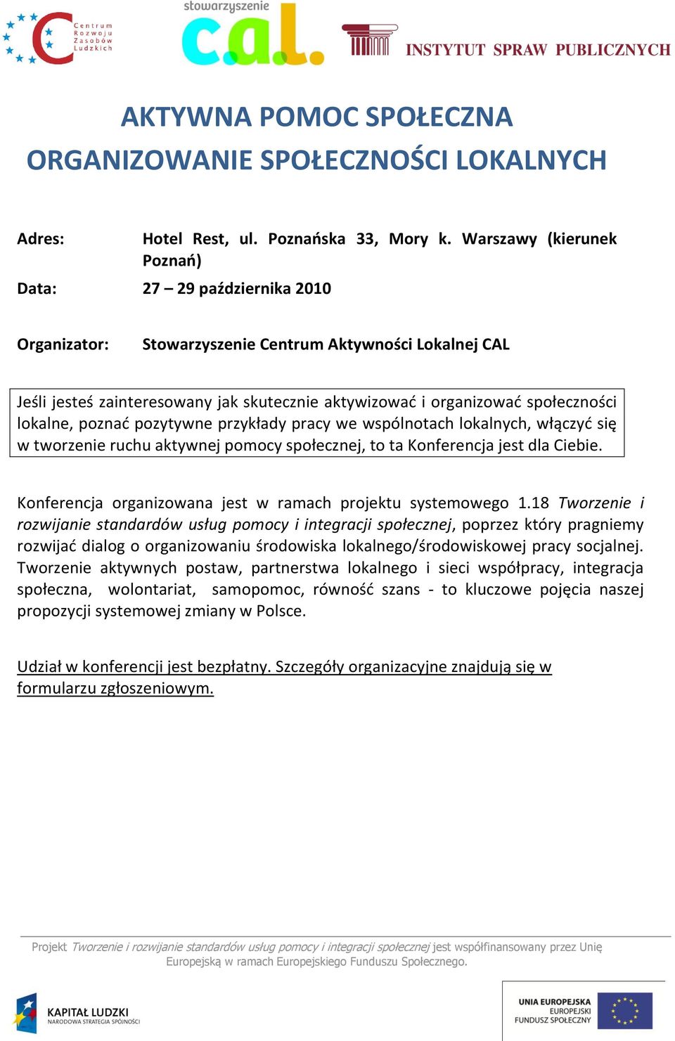 lokalne, poznad pozytywne przykłady pracy we wspólnotach lokalnych, włączyd się w tworzenie ruchu aktywnej pomocy społecznej, to ta Konferencja jest dla Ciebie.