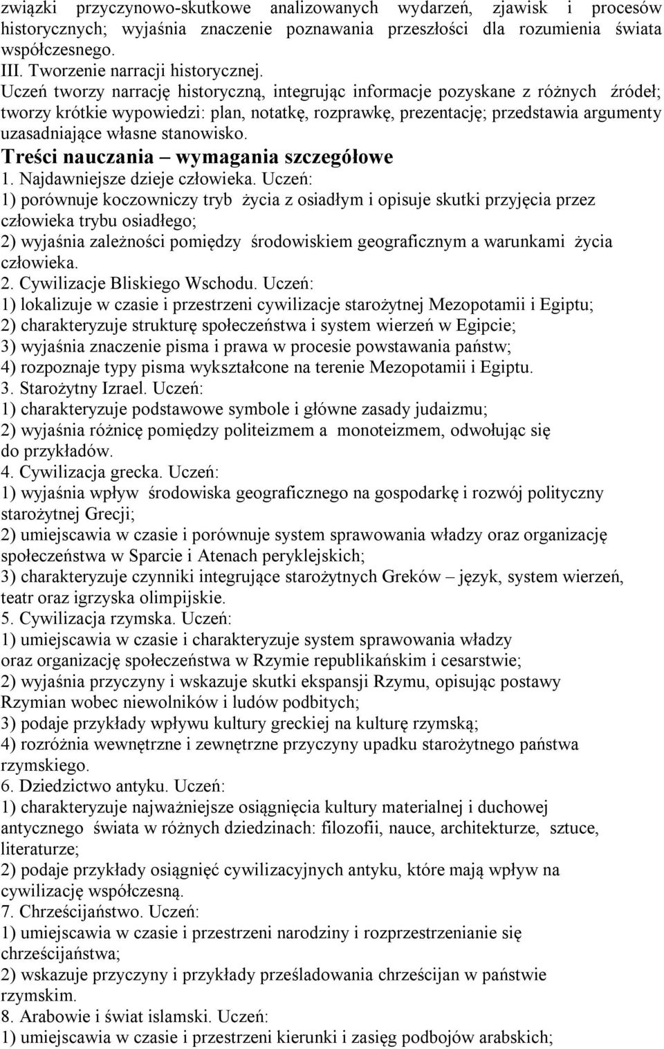 Uczeń tworzy narrację historyczną, integrując informacje pozyskane z różnych źródeł; tworzy krótkie wypowiedzi: plan, notatkę, rozprawkę, prezentację; przedstawia argumenty uzasadniające własne