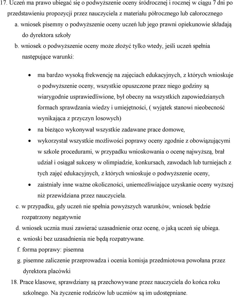 wniosek o podwyższenie oceny może złożyć tylko wtedy, jeśli uczeń spełnia następujące warunki: ma bardzo wysoką frekwencję na zajęciach edukacyjnych, z których wnioskuje o podwyższenie oceny,