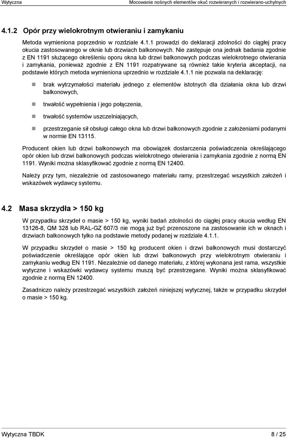 również takie kryteria akceptacji, na podstawie których metoda wymieniona uprzednio w rozdziale 4.1.