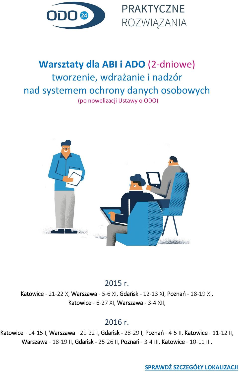 Katwice - 21-22 X, Warszawa - 5-6 XI, Gdańsk - 12-13 XI, Pznań - 18-19 XI, Katwice - 6-27 XI, Warszawa - 3-4