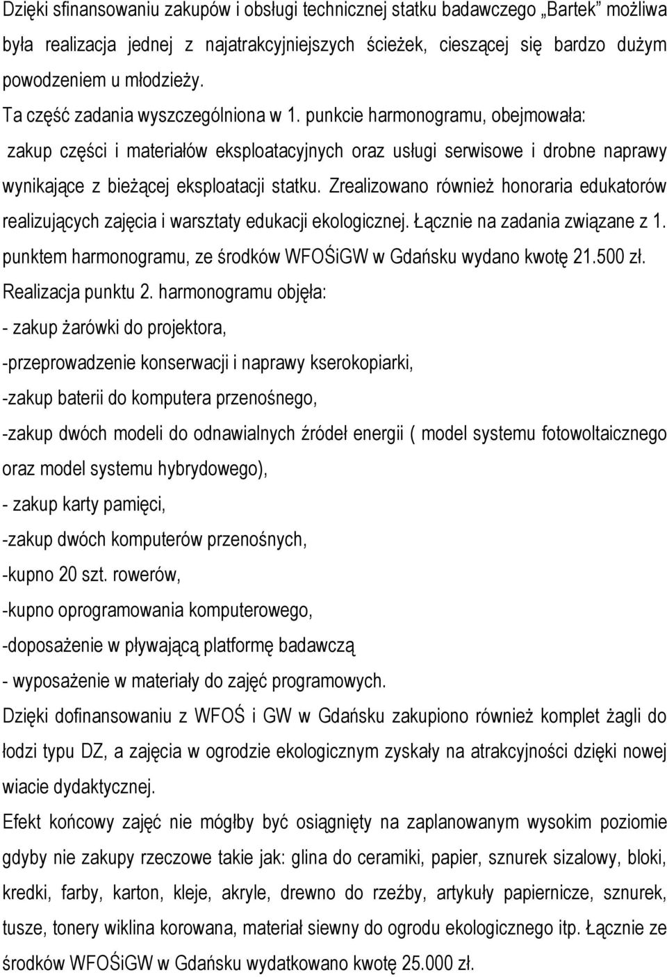 Zrealizowano również honoraria edukatorów realizujących zajęcia i warsztaty edukacji ekologicznej. Łącznie na zadania związane z 1. punktem harmonogramu, ze środków WFOŚiGW w Gdańsku wydano kwotę 21.