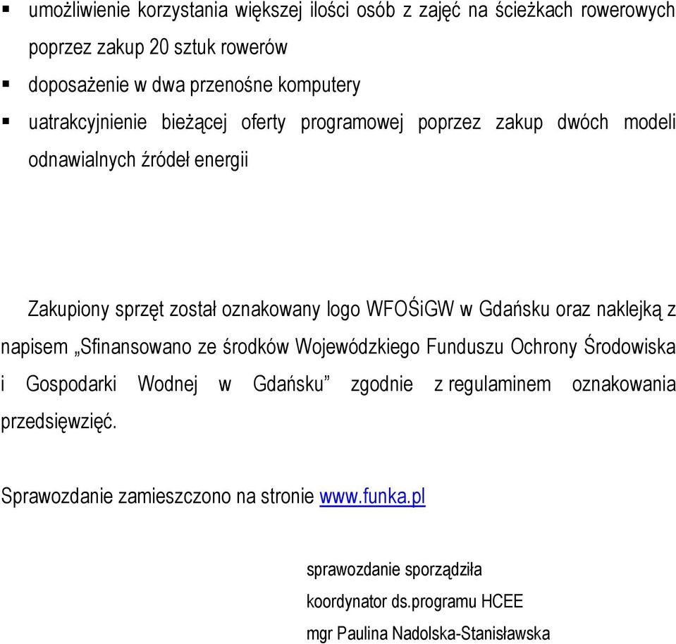 Gdańsku oraz naklejką z napisem Sfinansowano ze środków Wojewódzkiego Funduszu Ochrony Środowiska i Gospodarki Wodnej w Gdańsku zgodnie z regulaminem