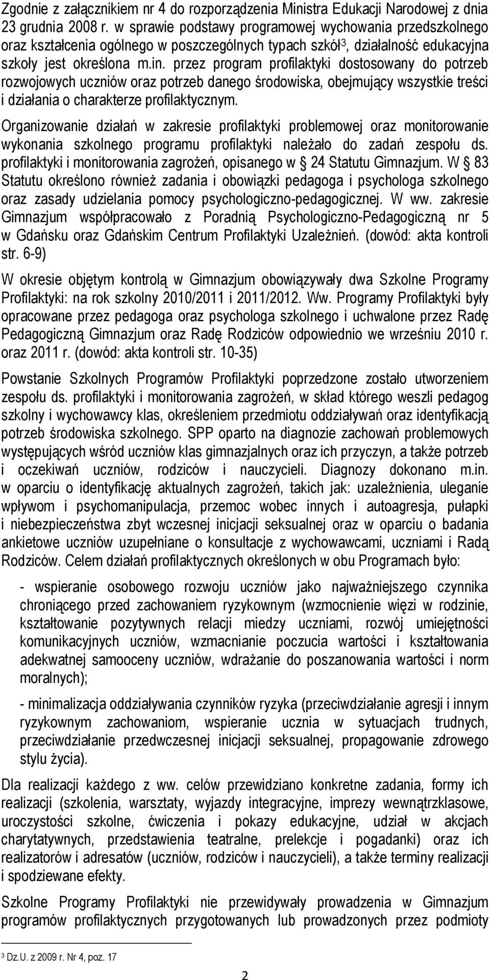 przez program profilaktyki dostosowany do potrzeb rozwojowych uczniów oraz potrzeb danego środowiska, obejmujący wszystkie treści i działania o charakterze profilaktycznym.