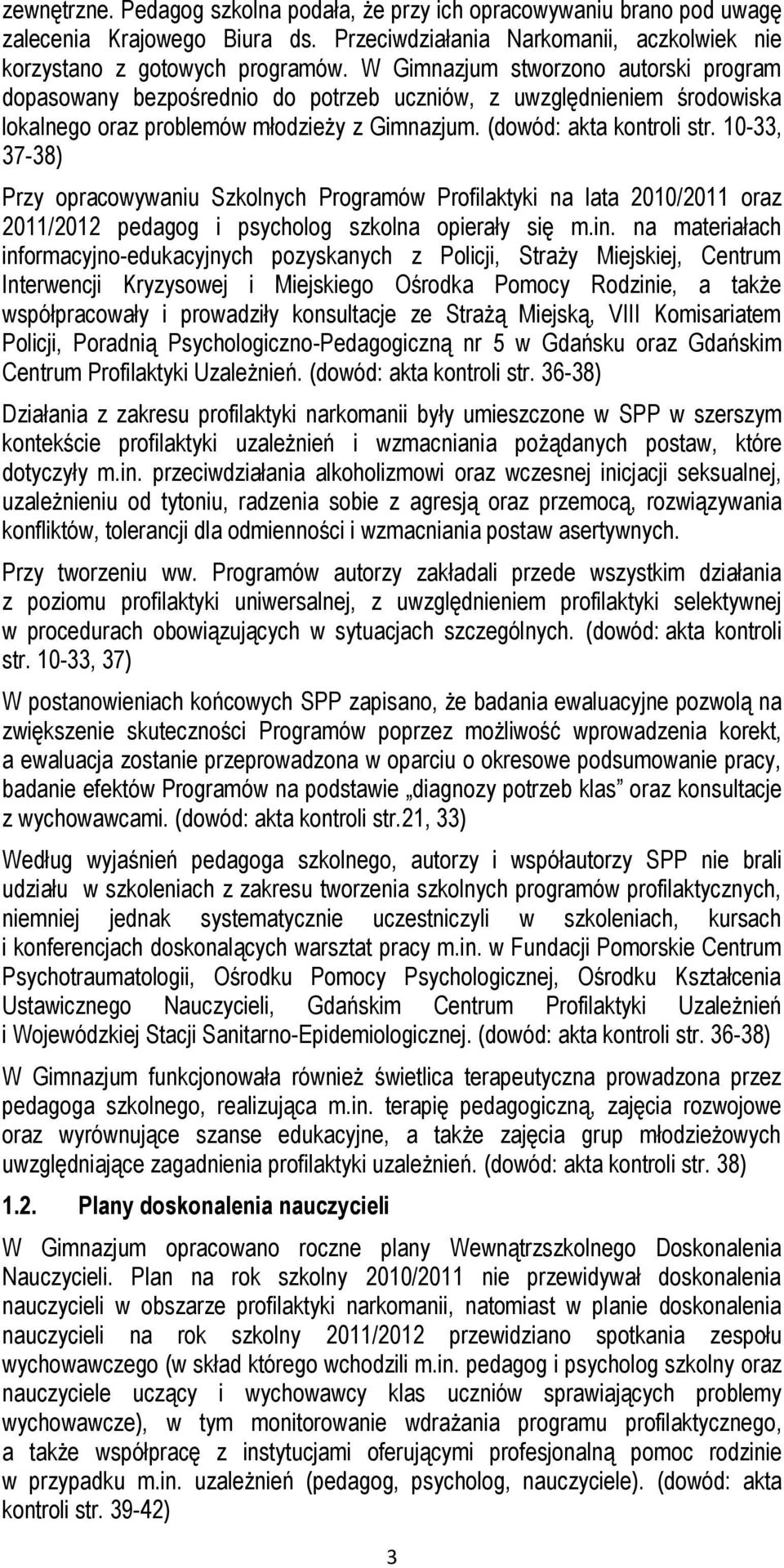 10-33, 37-38) Przy opracowywaniu Szkolnych Programów Profilaktyki na lata 2010/2011 oraz 2011/2012 pedagog i psycholog szkolna opierały się m.in.