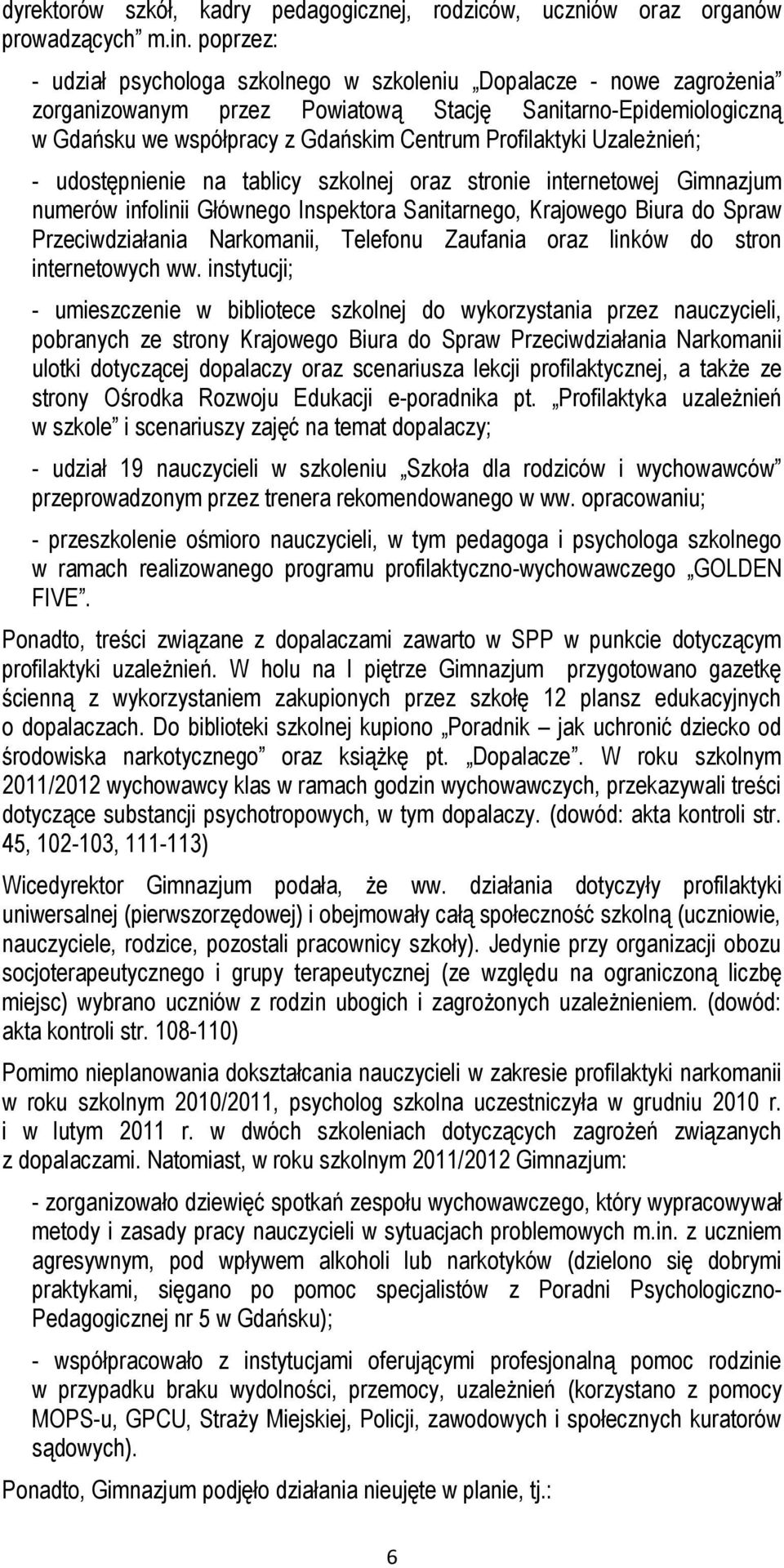 Uzależnień; - udostępnienie na tablicy szkolnej oraz stronie internetowej Gimnazjum numerów infolinii Głównego Inspektora Sanitarnego, Krajowego Biura do Spraw Przeciwdziałania Narkomanii, Telefonu