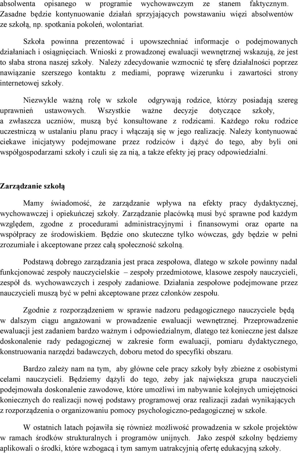 Należy zdecydowanie wzmocnić tę sferę działalności poprzez nawiązanie szerszego kontaktu z mediami, poprawę wizerunku i zawartości strony internetowej szkoły.