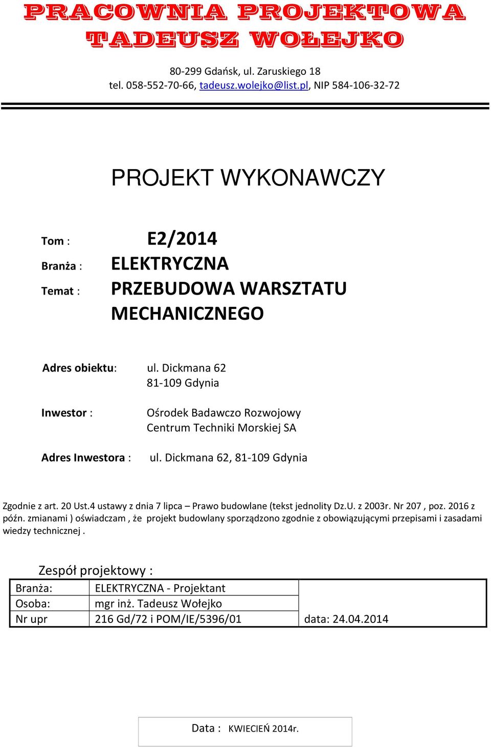 Dickmana 62 81-109 Gdynia Inwestor : Ośrodek Badawczo Rozwojowy Centrum Techniki Morskiej SA Adres Inwestora : ul. Dickmana 62, 81-109 Gdynia Zgodnie z art. 20 Ust.