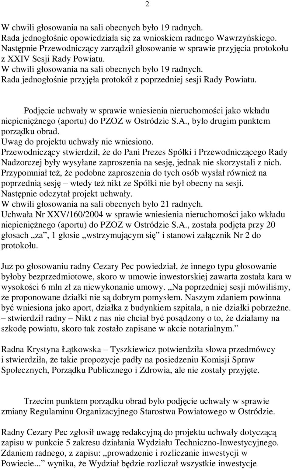 Rada jednogło nie przyj ła protokół z poprzedniej sesji Rady Powiatu. Podj cie uchwały w sprawie wniesienia nieruchomo ci jako wkładu niepieni nego (aportu) do PZOZ w Ostródzie S.A.