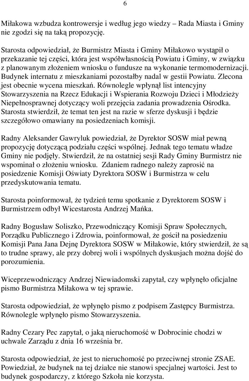 wykonanie termomodernizacji. Budynek internatu z mieszkaniami pozostałby nadal w gestii Powiatu. Zlecona jest obecnie wycena mieszka.