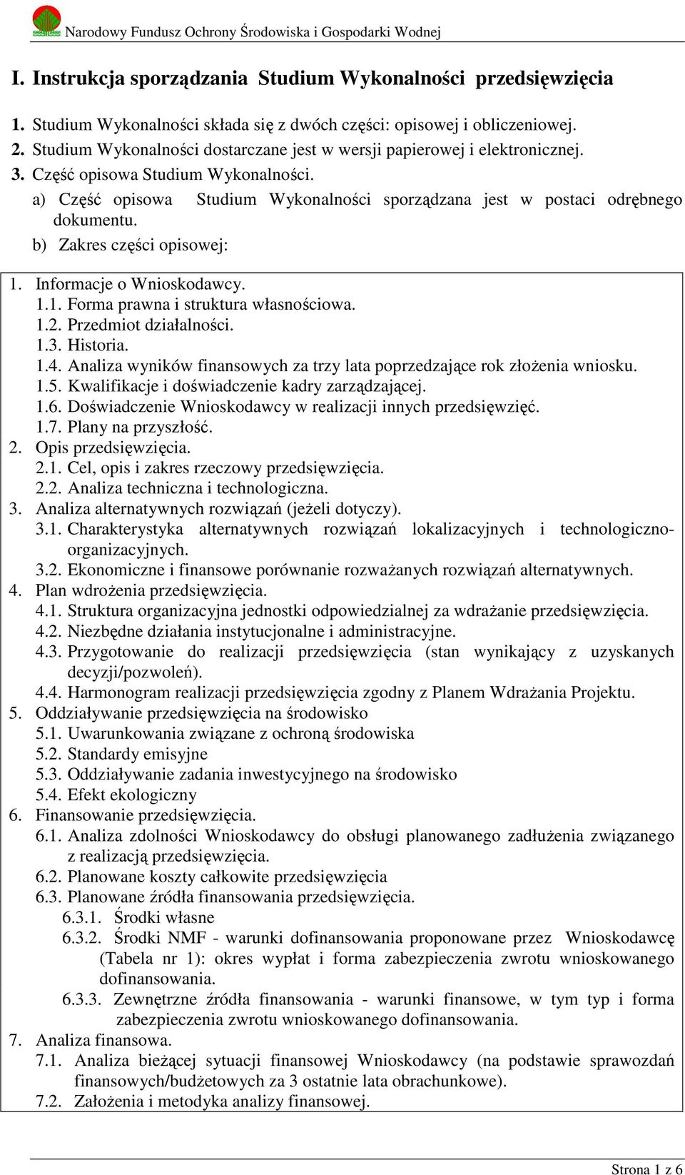 b) Zakres części opisowej: 1. Informacje o Wnioskodawcy. 1.1. Forma prawna i struktura własnościowa. 1.2. Przedmiot działalności. 1.3. Historia. 1.4.